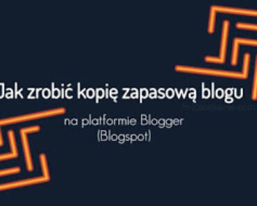 Jak zrobić kopię zapasową blogu na platformie Blogger